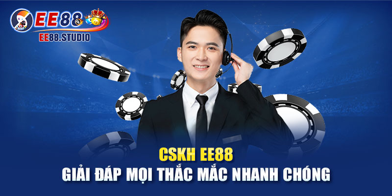  CSKH EE88 giải đáp mọi thắc mắc nhanh chóng