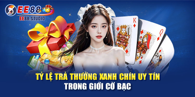 Trả thưởng xanh chín giúp người chơi yên tâm trải nghiệm