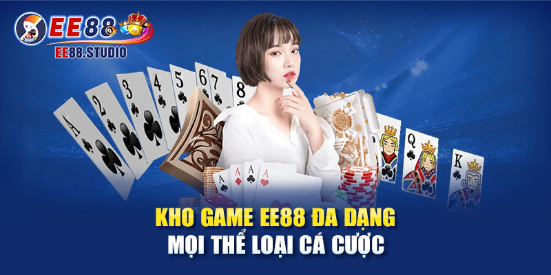  Kho game EE88 đa dạng mọi thể loại cá cược