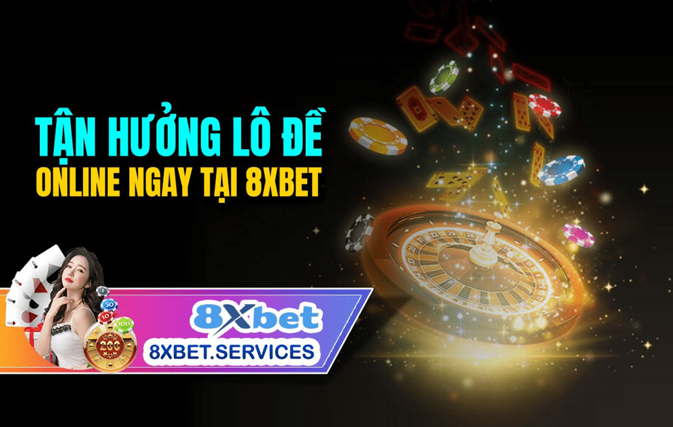 TÂN HƯỞNG LÔ ĐỀ ONLINE NGAY TẠI 8XBET